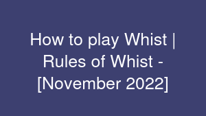 How to play Whist | Rules of Whist - [November 2022]